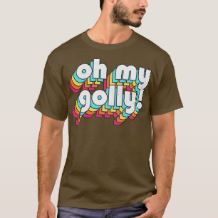Oh My Golly Retro Humoristische Typografie 1 T-shirt