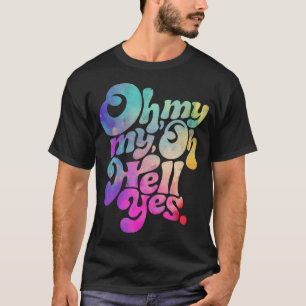 Oh My Oh Hell Yes Styles Muziek Rocks T-shirt
