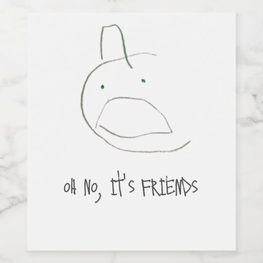 " oh nee , het is het wijnlabel van vrienden " wijn etiket (Enkel label)