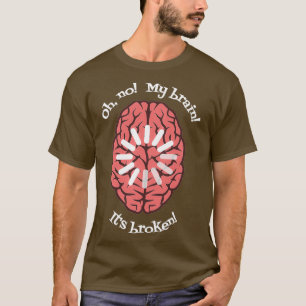 Oh nee Mijn hersenen Itx27s gebroken T-shirt