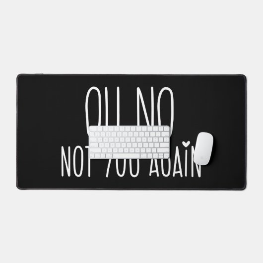 Oh nee, niet jij weer Muismat Bureaumat (Keyboard & Muis)