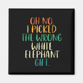 Oh No I Picked The Wrong White Elephant Gifts  Magneet (Voorkant)