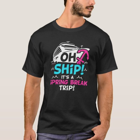 Oh Ship It s a Spring Break Trip Spring Break  T-shirt (Voorkant)