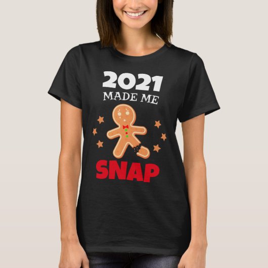 Oh Snap 2021 Made Me Snap Gingerbread Man Bake Coo T-shirt (Voorkant)