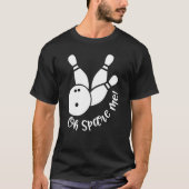 Oh Spare Me  Bowling Player Bowler Bowling T-shirt (Voorkant)