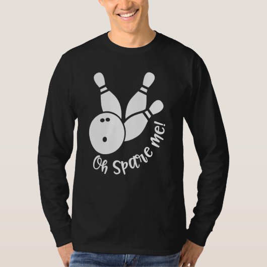 Oh Spare Me  Bowling Player Bowler Bowling T-shirt (Voorkant)