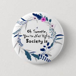Oh Sweetie, je bent geen lelijke maatschappij", ci Ronde Button 5,7 Cm