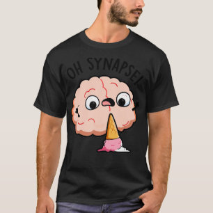 Oh Synapse Funny Brain Pun 1 T-shirt