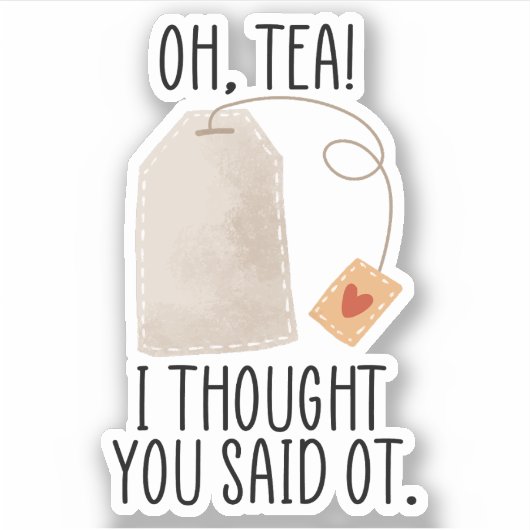Oh, Tea! Ik dacht dat je zei dat je een schimmige  Sticker (Voorkant)