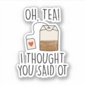 Oh, Tea! Ik dacht dat je zei dat je een schimmige  Sticker (Voorkant)