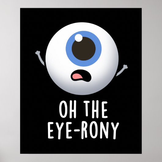 Oh The Eye-rony Funny Eyeball Pun Dark BG Poster (Voorkant)
