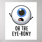 Oh The Eye-rony Funny Eyeball Pun Poster (Voorkant)