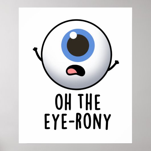 Oh The Eye-rony Funny Eyeball Pun Poster (Voorkant)