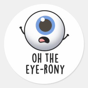 Oh The Eye-rony Funny Eyeball Pun Ronde Sticker