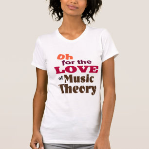 Oh voor de liefde van de Muziektheorie T-shirt