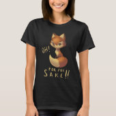 OH, VOOR FOX SAKE. T-SHIRT (Voorkant)