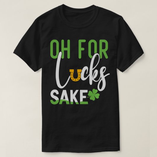 Oh voor Lucks Sake Funny St Patricks T-shirt (Design voorkant)