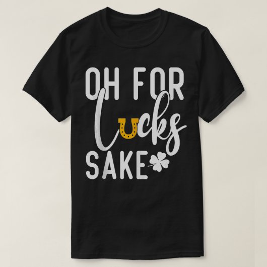 Oh voor Lucks Sake Funny St Patricks T-shirt (Design voorkant)