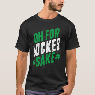 Oh voor Lucks Sake Lucky Charm Funny St Patrick's T-shirt