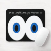 Oh wees voorzichtig kleine ogen wat je ziet muismat (Met muis)