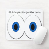 Oh wees voorzichtig kleine ogen wat je ziet muismat (Met muis)