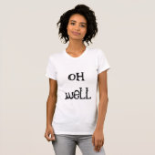 "oh well" t-shirt (Voorkant volledig)