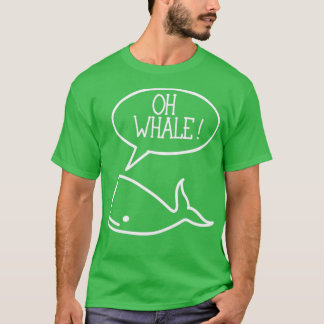 Oh Whale Oh Nou Whale Pun T-shirt