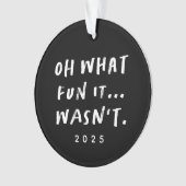 Oh what fun it wasn't sarcastic funny Christmas Ornament (voorkant)