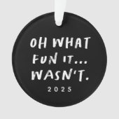 Oh what fun it wasn't sarcastic funny Christmas Ornament (voorkant)