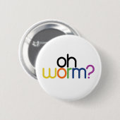 Oh worm? ronde button 5,7 cm (Voorkant /achterkant)
