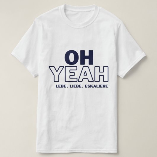 OH YEAH -LEBE -LIEBE -ESKALIERE T-Shirt (Design voorkant)