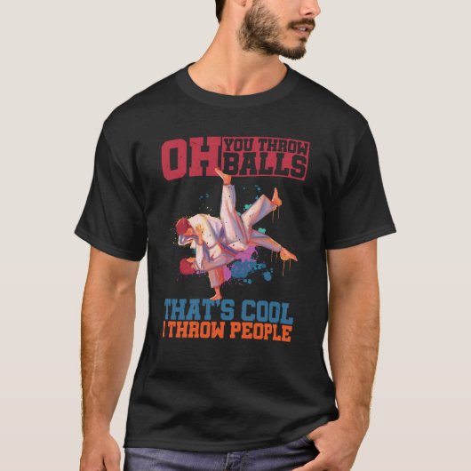 Oh You Throw Balls That's Cool I Throw People T-shirt (Voorkant)