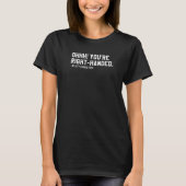 Ohhh You're Right-Handed No Left-Handed Ever Funny T-shirt (Voorkant)