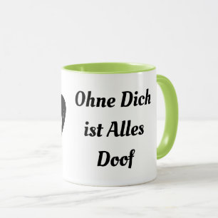 Ohne Dich ist Alles Doof Coffee Mok