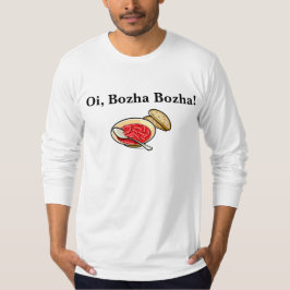 Oi Bozha Bozha Borshch Shirt