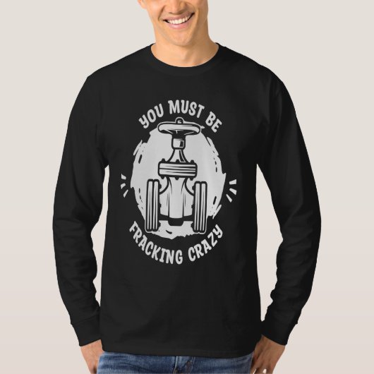 Oil Drilling Crazy Fracker  Oilfield Fracking T-shirt (Voorkant)
