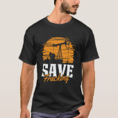 Oil Drilling Save Fracker  Oilfield Fracking T-shirt (Voorkant)
