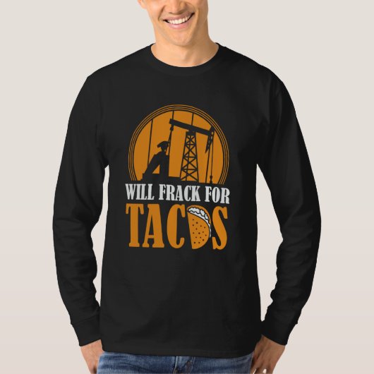 Oil Drilling Tacos  Fracker Oilfield Fracking T-shirt (Voorkant)
