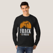 Oilfield Humor Drilling Oil  Fracker Fracking T-shirt (Voorkant volledig)