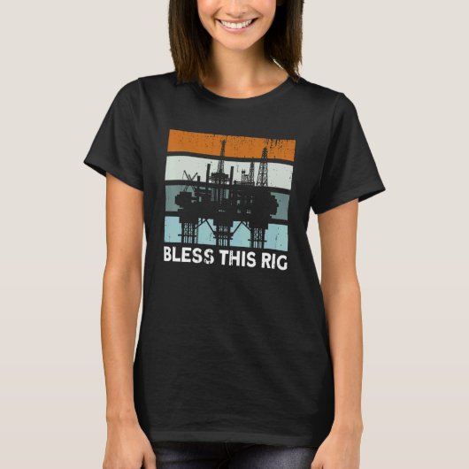 Oilfield Oil Rig Bless This Rig  Gas Worker T-shirt (Voorkant)