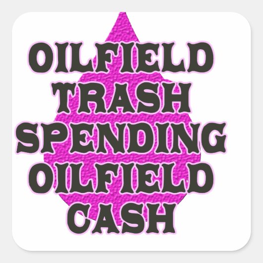 Oilfield Trash Spending Oilfield Cash Vierkante Sticker (Voorkant)
