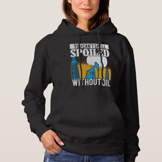 Oilfield Worker Rougheck Rig Drilling Spoiled Spoi Hoodie (Voorkant)