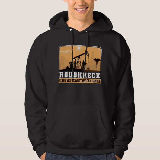 Oilfield Worker Roughneck Good geeft ons wat we Hoodie (Voorkant)