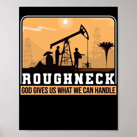 Oilfield Worker Roughneck Good geeft ons wat we Poster (Voorkant)