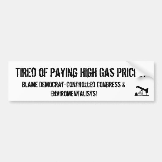 Oilrigapplication, Tired of Paying High Gas Pri... Bumpersticker (Voorkant)