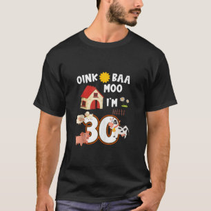 Oink Baa Neigh Cluck Moo Ik ben 30ste Verjaardag B T-shirt