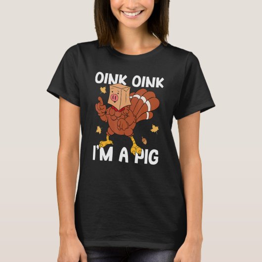 Oink I'm A Pig Turkey Autumn Fall Yall Thanksgivin T-shirt (Voorkant)