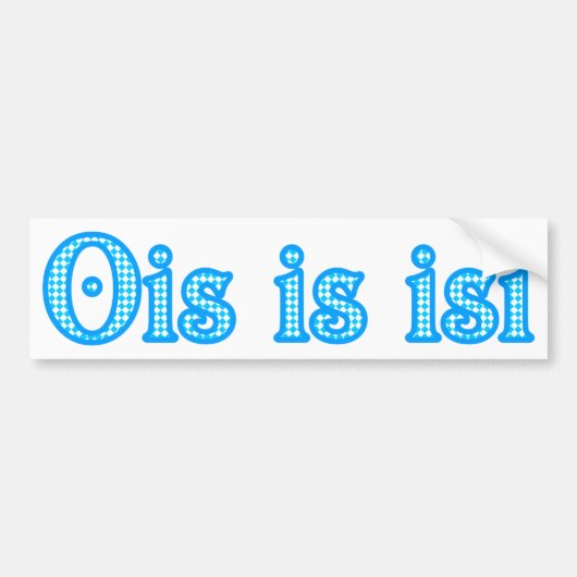 Ois is isi Bayern bayrisch bayerisch Bavaria Bumpersticker (Voorkant)