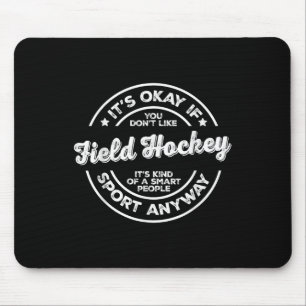 Ok Als Je Field Hockey Niet Leuk Vindt Slimme Mens Muismat