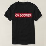 OK BOOMER Funny Millennial Generation Meme Gift T-shirt<br><div class="desc">OK BOOMER Funny Millennial Generation Meme Slang</div>